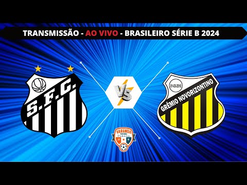 SANTOS X NOVORIZONTINO | AO VIVO | CAMPEONATO BRASILEIRO SÉRIE B 2024 | VARANDA